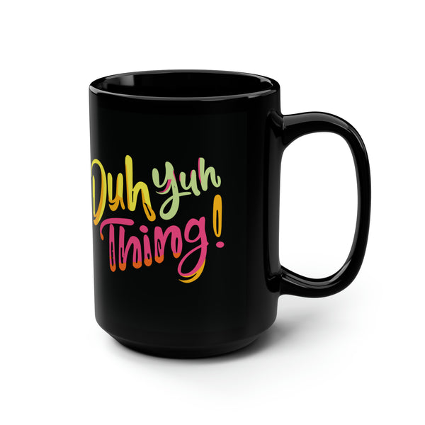 Duh Yuh Thing - Black Mug, 15oz