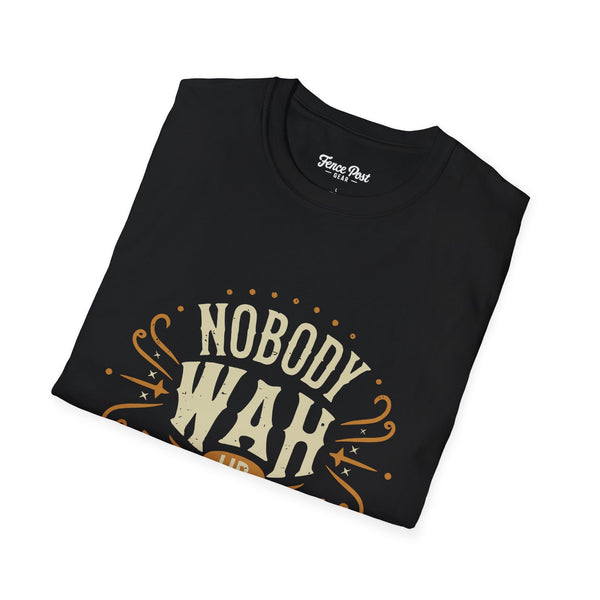 Nobody Wah Ur Man - Unisex Softstyle T-Shirt