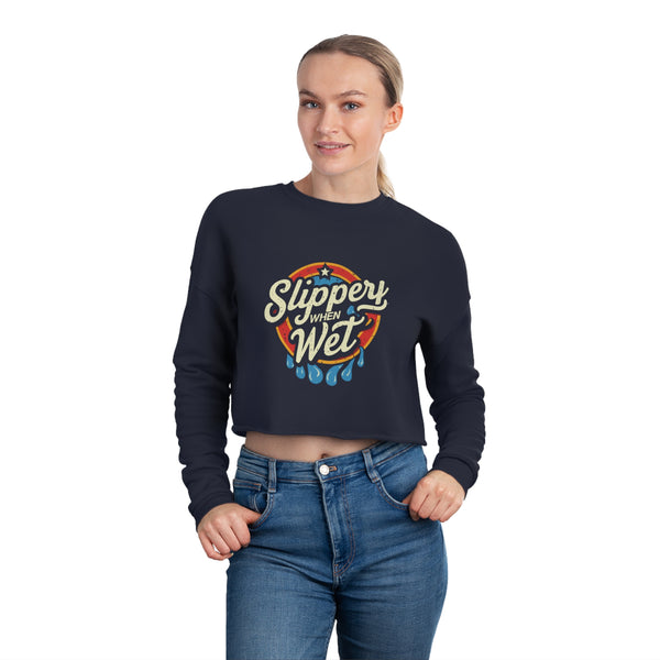 Slippery When Wet - Women's Cropped Sweatshirt