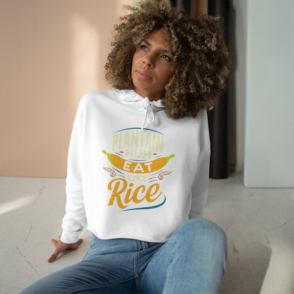 PLANTAIN NUH EAT LIKE RICE - Crop Hoodie