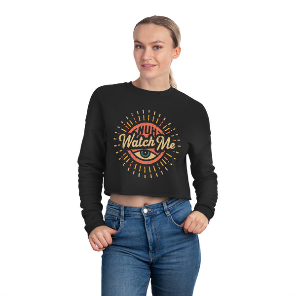 Nuh Watch Me - Women's Cropped Sweatshirt