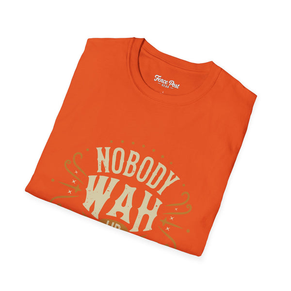 Nobody Wah Ur Man - Unisex Softstyle T-Shirt