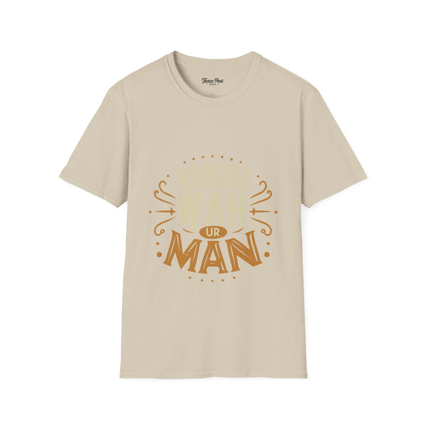 Nobody Wah Ur Man - Unisex Softstyle T-Shirt