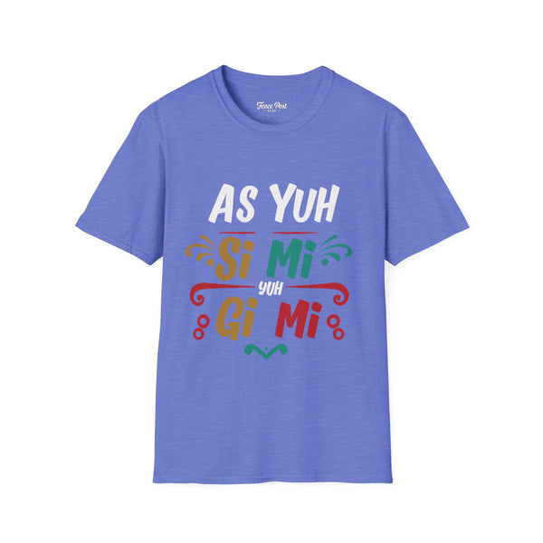 As Yuh Si Mi - Unisex Softstyle T-Shirt