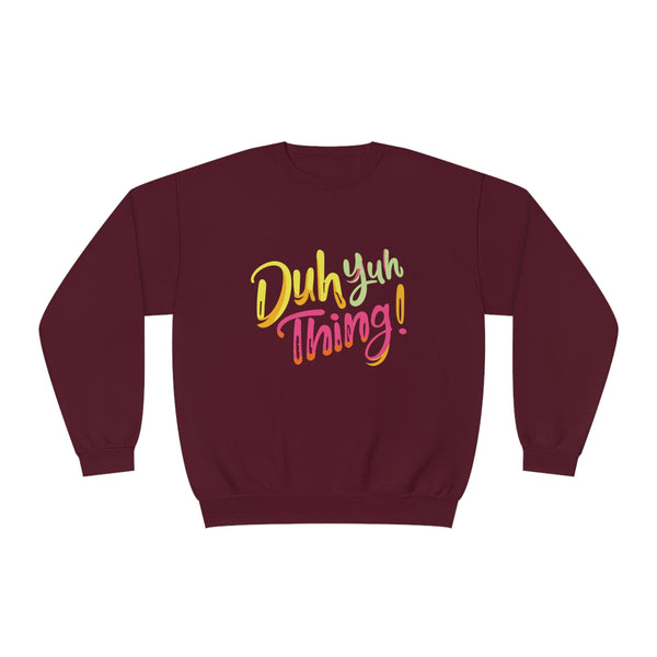 Duh Yuh Thing - Unisex NuBlend® Crewneck Sweatshirt