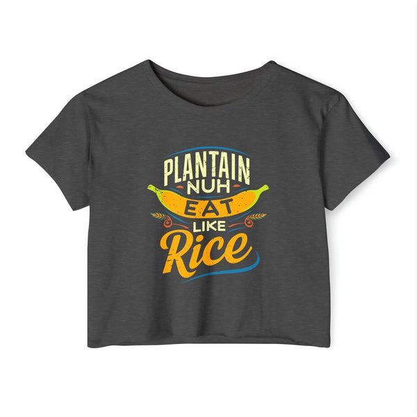 Plantain Nuh Eat Like Rice - Women's Festival Crop Top T-Shirt
