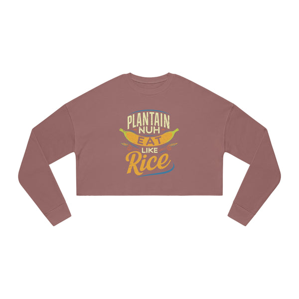 Plantain Nuh Eat Like Rice - Women's Cropped Sweatshirt