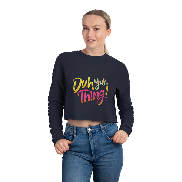 Duh Yuh Thing - Women's Cropped Sweatshirt
