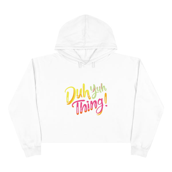 Duh Yuh Thing - Crop Hoodie