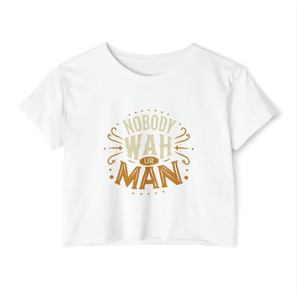 Nobody Wah Ur Man - Women's Festival Crop Top T-Shirt
