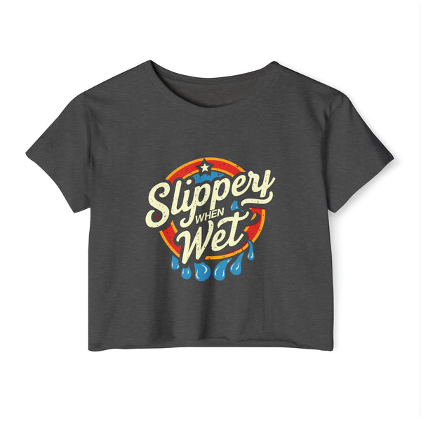 Slippery When Wet - Women's Festival Crop Top T-Shirt