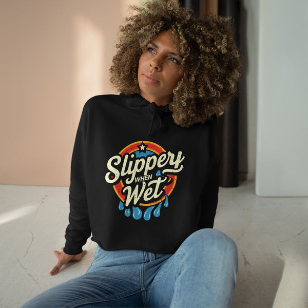 Slippery When Wet - Crop Hoodie
