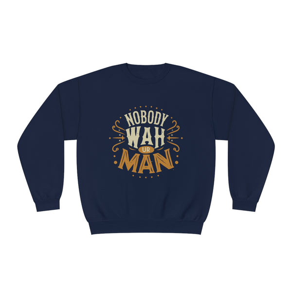 Nobody Wah Ur Man - Unisex NuBlend® Crewneck Sweatshirt