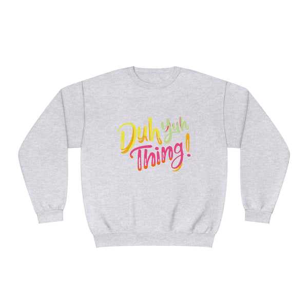 Duh Yuh Thing - Unisex NuBlend® Crewneck Sweatshirt
