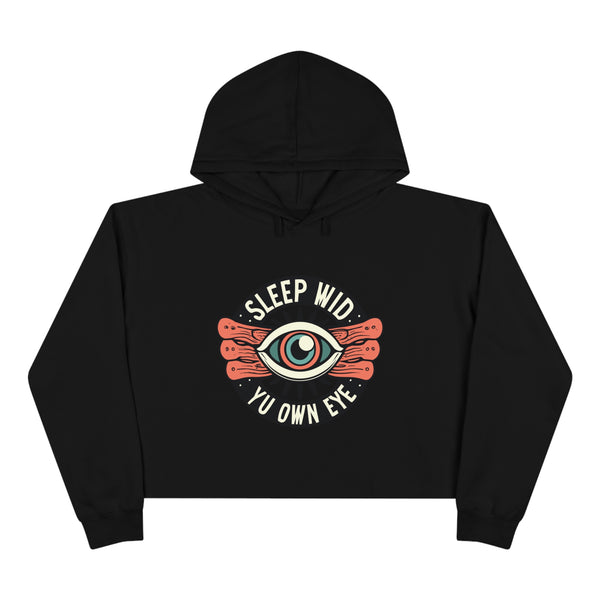 Sleep Wid Yu Own Eye - Crop Hoodie