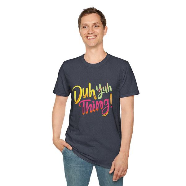 Duh Yuh Thing - Unisex Softstyle T-Shirt
