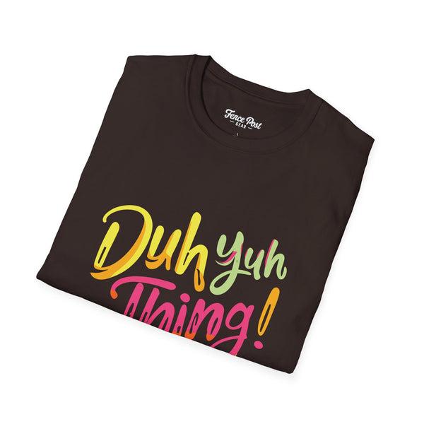 Duh Yuh Thing - Unisex Softstyle T-Shirt