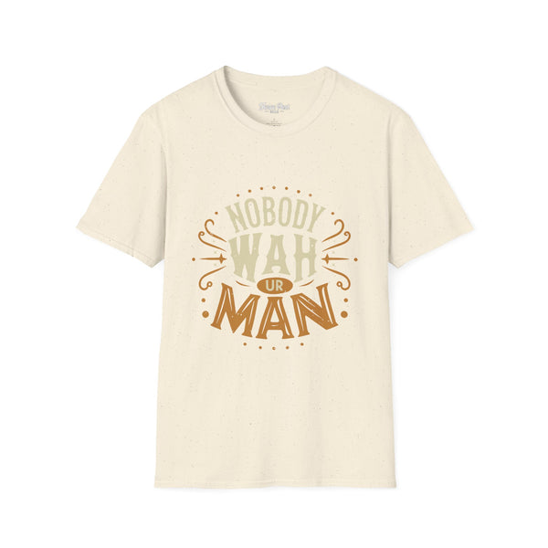 Nobody Wah Ur Man - Unisex Softstyle T-Shirt