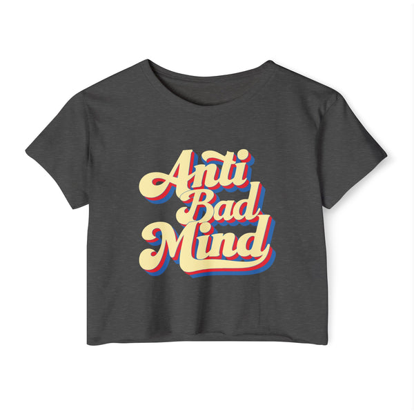 Anti Bad Mind - Women's Festival Crop Top T-Shirt