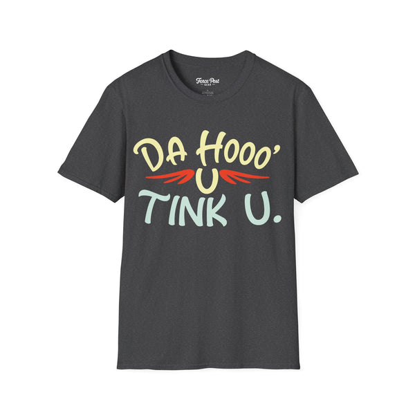 Da Hoo U Tink U - Unisex Softstyle T-Shirt