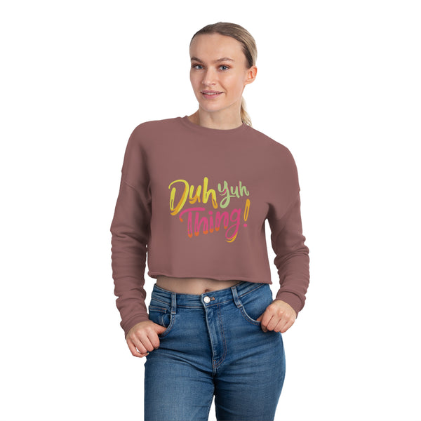 Duh Yuh Thing - Women's Cropped Sweatshirt