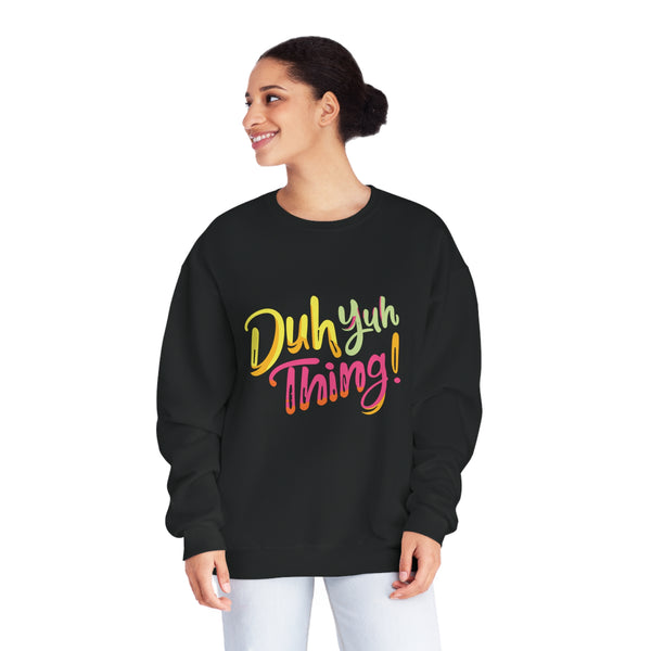 Duh Yuh Thing - Unisex NuBlend® Crewneck Sweatshirt