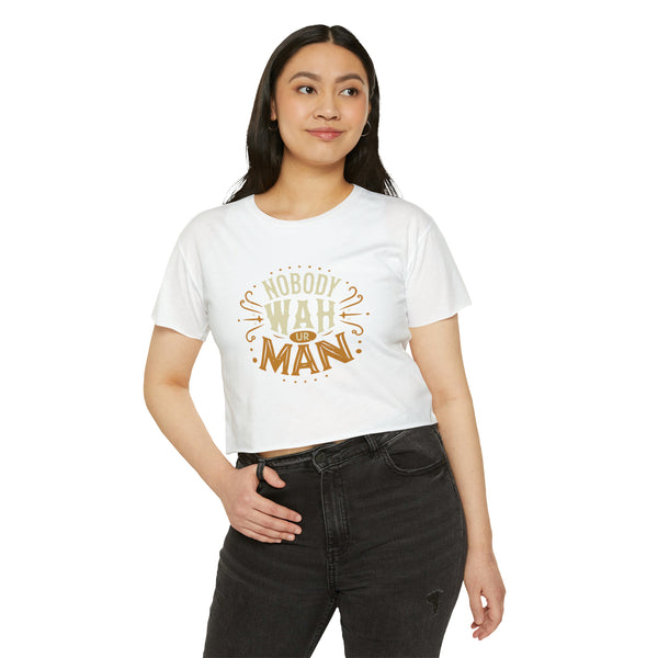 Nobody Wah Ur Man - Women's Festival Crop Top T-Shirt
