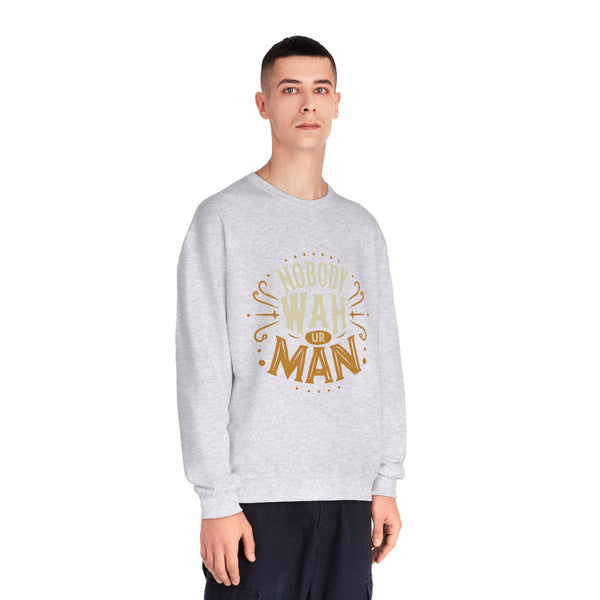 Nobody Wah Ur Man - Unisex NuBlend® Crewneck Sweatshirt