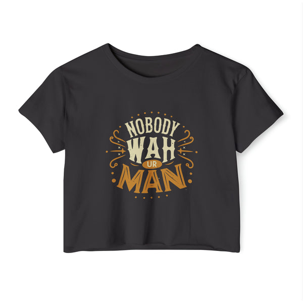 Nobody Wah Ur Man - Women's Festival Crop Top T-Shirt