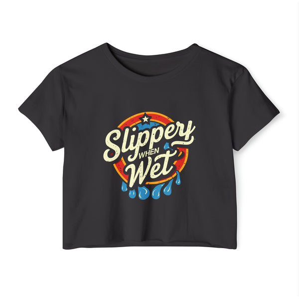 Slippery When Wet - Women's Festival Crop Top T-Shirt