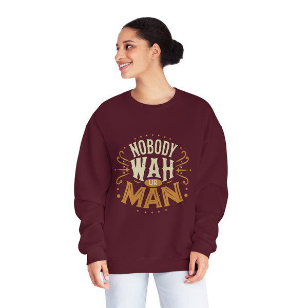 Nobody Wah Ur Man - Unisex NuBlend® Crewneck Sweatshirt