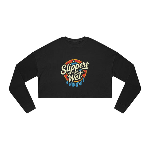Slippery When Wet - Women's Cropped Sweatshirt