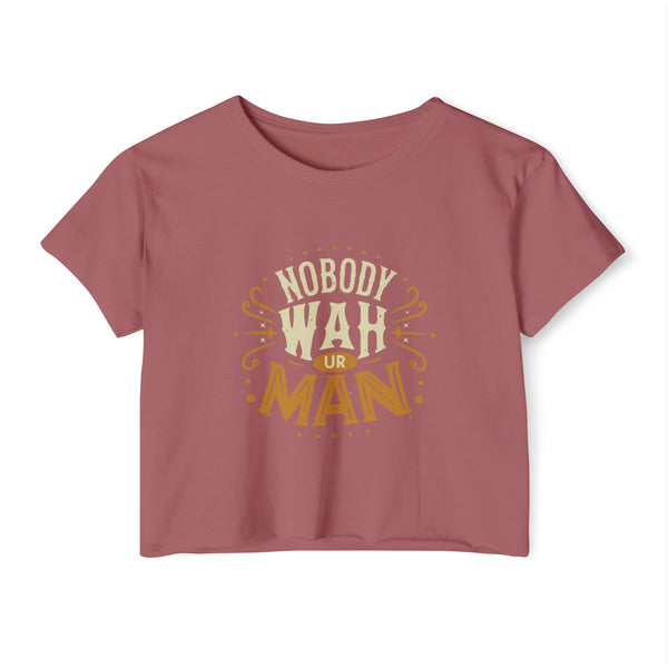 Nobody Wah Ur Man - Women's Festival Crop Top T-Shirt