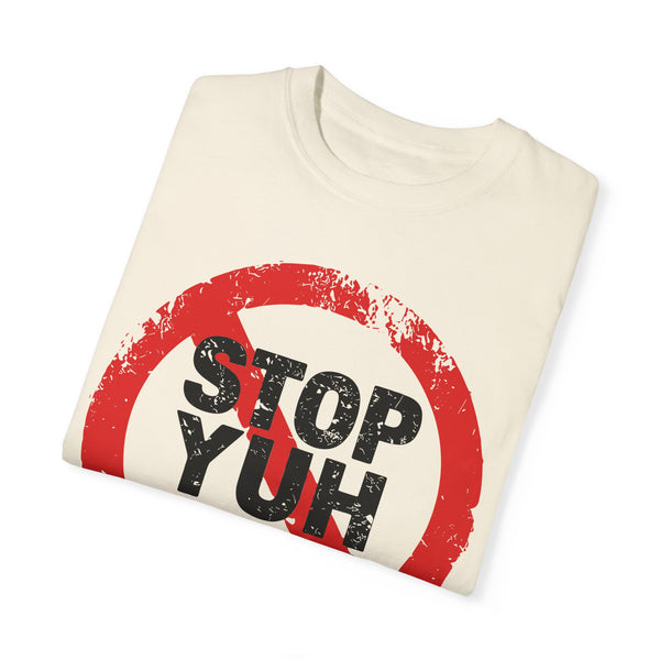 Stop Yuh Rrrr - Unisex Garment-Dyed T-shirt