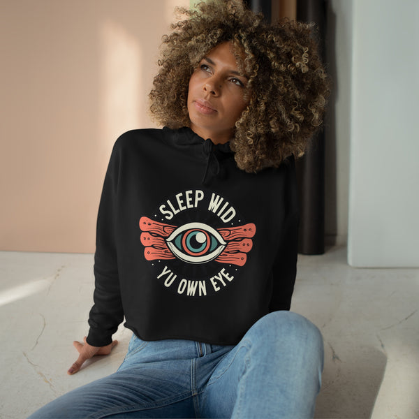 Sleep Wid Yu Own Eye - Crop Hoodie