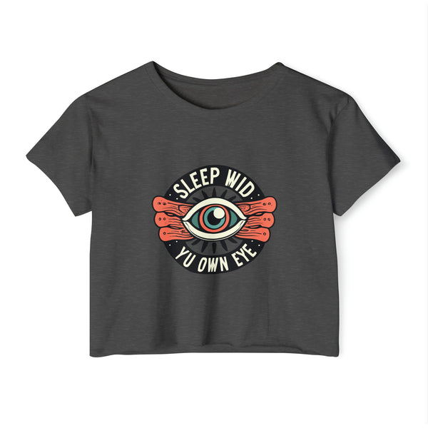 Sleep Wid Yu Own Eye - Women's Festival Crop Top T-Shirt