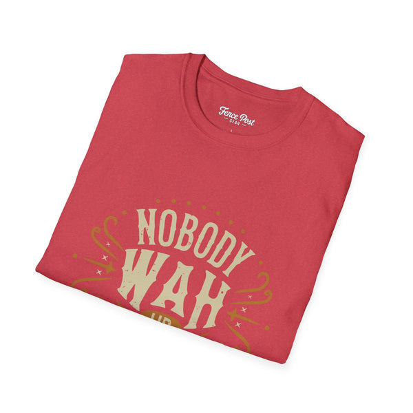 Nobody Wah Ur Man - Unisex Softstyle T-Shirt