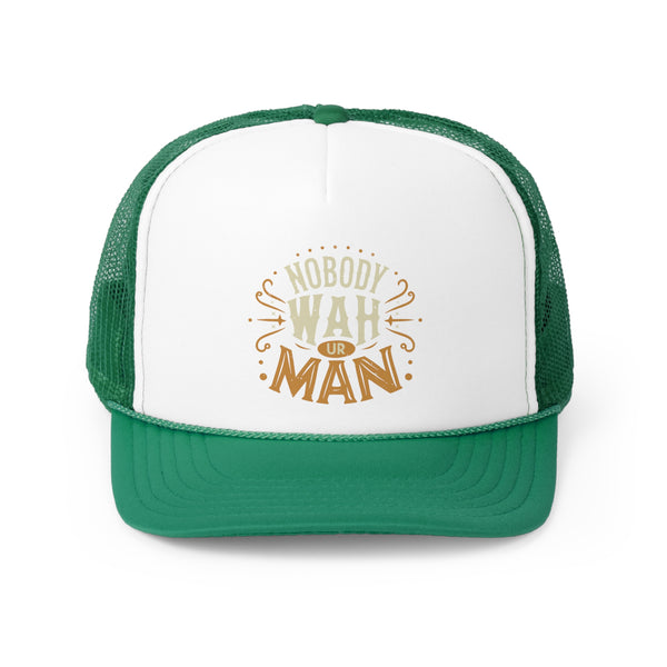 Nobody Wah Ur Man - Trucker Cap