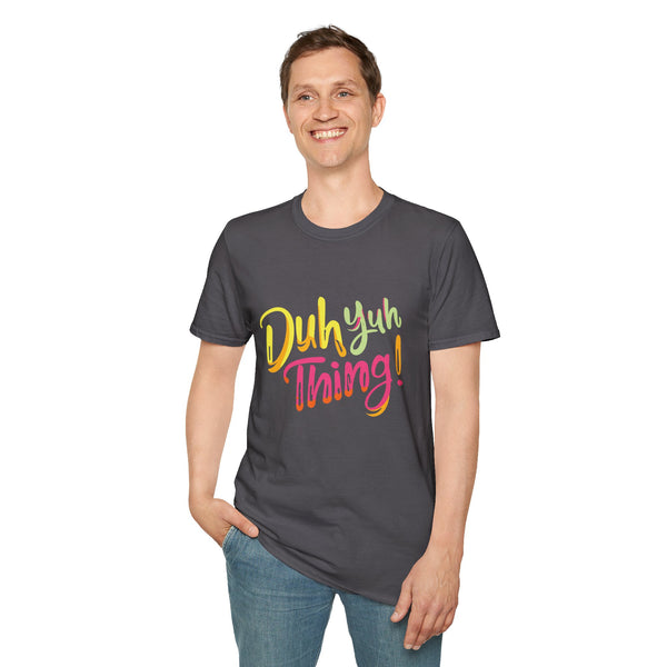 Duh Yuh Thing - Unisex Softstyle T-Shirt