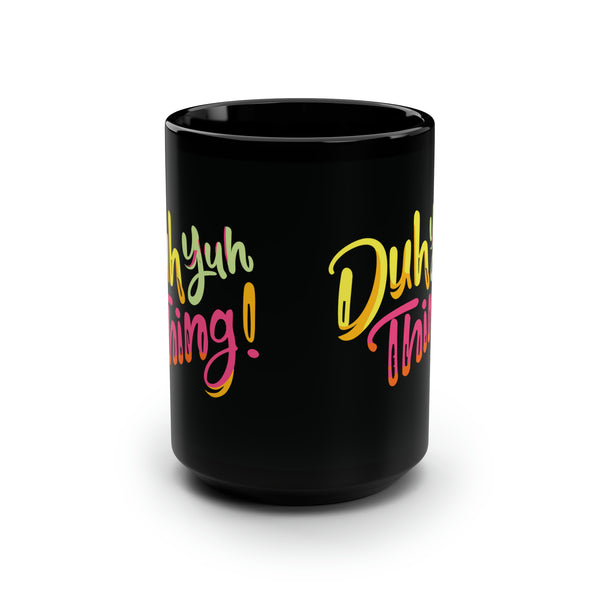 Duh Yuh Thing - Black Mug, 15oz
