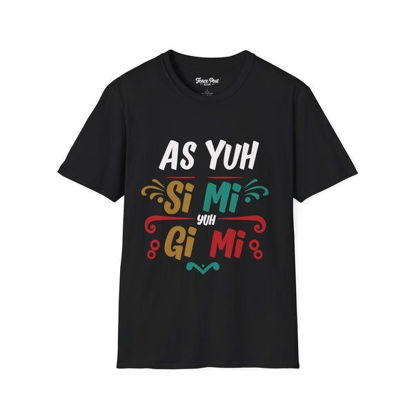 As Yuh Si Mi - Unisex Softstyle T-Shirt
