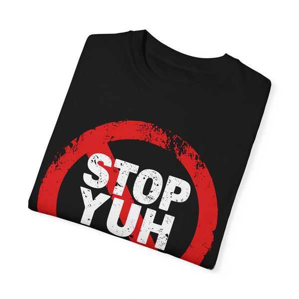 Stop Yuh Rrrr - Unisex Garment-Dyed T-shirt