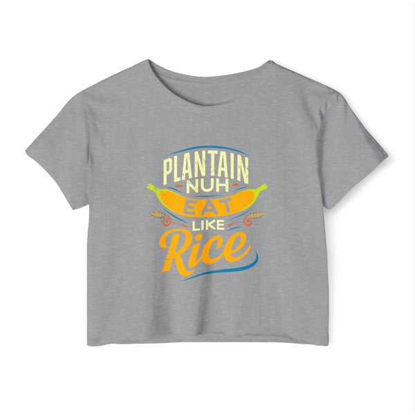 Plantain Nuh Eat Like Rice - Women's Festival Crop Top T-Shirt