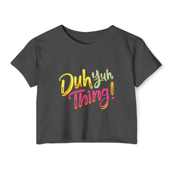 Duh Yuh Thing - Women's Festival Crop Top T-Shirt