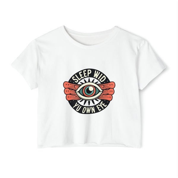 Sleep Wid Yu Own Eye - Women's Festival Crop Top T-Shirt