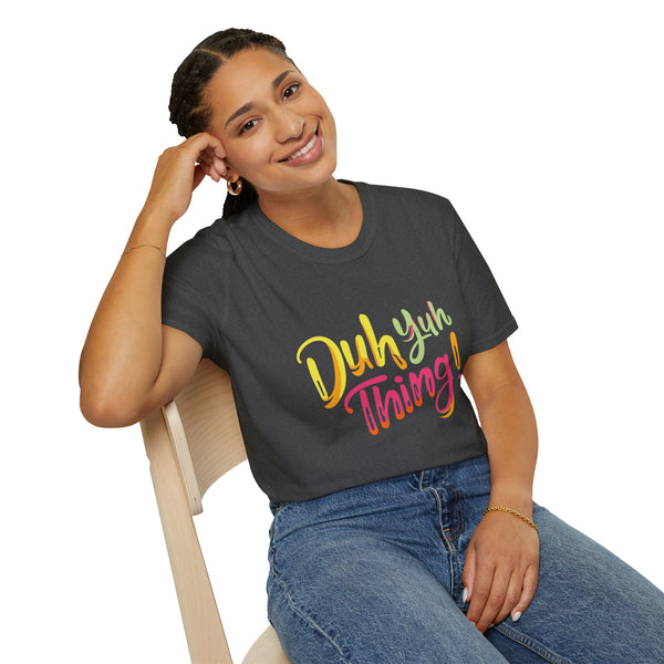 Duh Yuh Thing - Unisex Softstyle T-Shirt