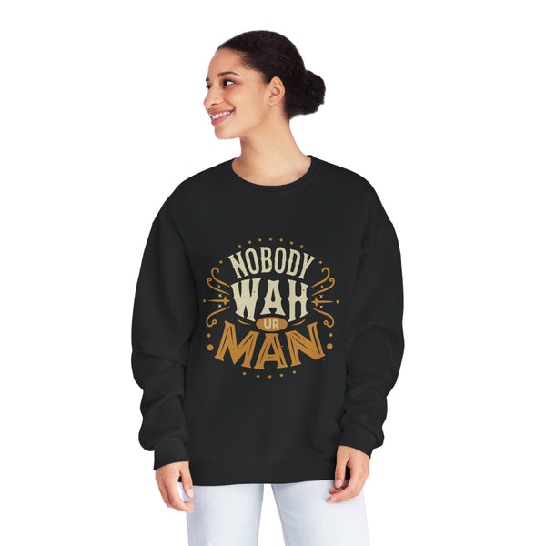 Nobody Wah Ur Man - Unisex NuBlend® Crewneck Sweatshirt
