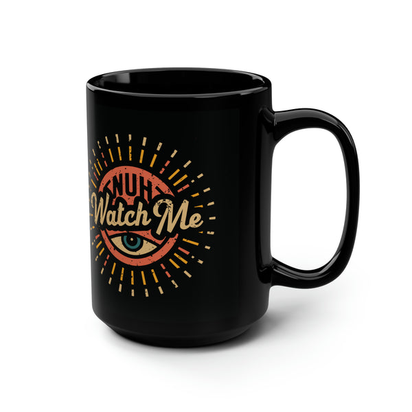 Nuh Watch Me - Black Mug, 15oz