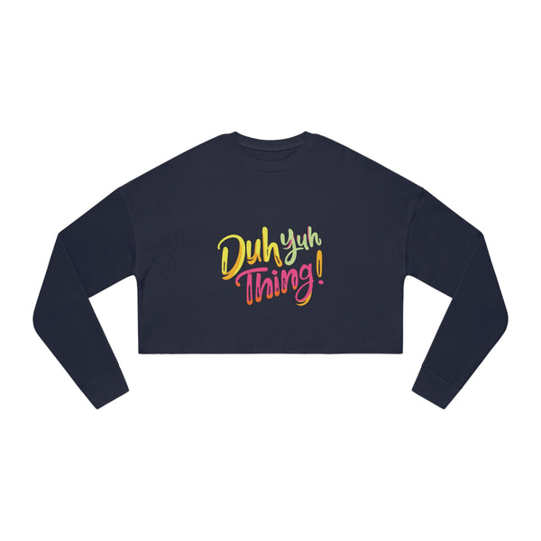 Duh Yuh Thing - Women's Cropped Sweatshirt