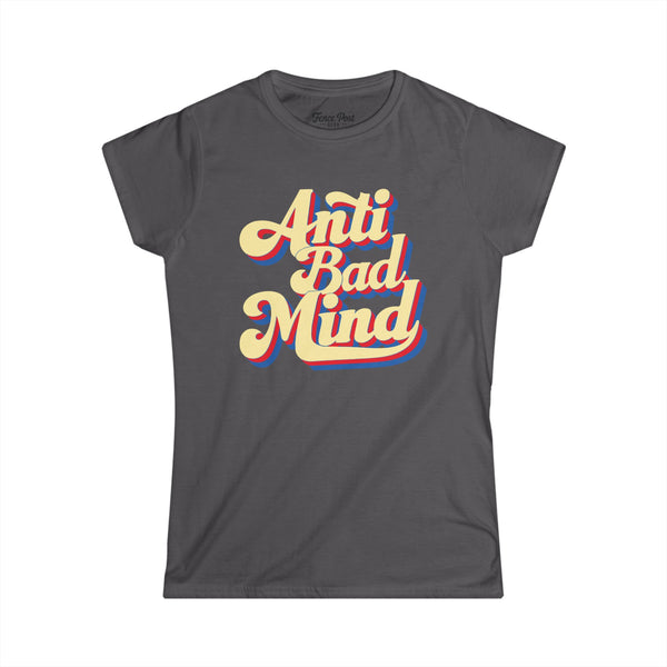 Anti Bad Mind - Women's Softstyle T-Shirt